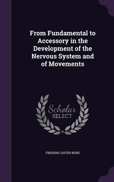 portada From Fundamental to Accessory in the Development of the Nervous System and of Movements (en Inglés)