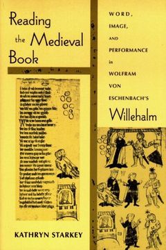 portada Reading the Medieval Book: Word, Image, and Performance in Wolfram von Eschenbach's Willehalm (Poetics of Orality & Literacy) (en Inglés)