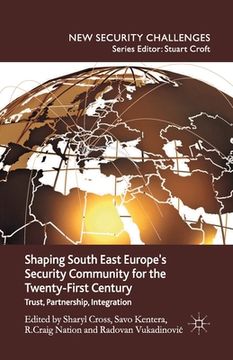 portada Shaping South East Europe's Security Community for the Twenty-First Century: Trust, Partnership, Integration (en Inglés)