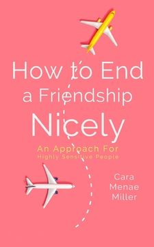 portada How to End a Friendship Nicely: An Approach for Highly Sensitive People (in English)