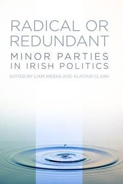 portada radical or redundant?: minor parties in irish politics. edited by liam weeks and alistair clark