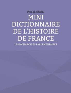 portada Mini Dictionnaire de l'Histoire de France: Les Monarchies parlementaires (en Francés)