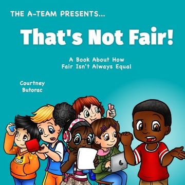 portada That's Not Fair!: A Book About How Fair Is Not Always Equal (The A-Team Presents) (Volume 7)