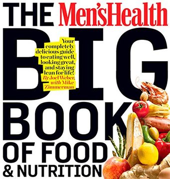 portada The Men's Health big Book of Food & Nutrition: Your Completely Delicious Guide to Eating Well, Looking Great, and Staying Lean for Life! (en Inglés)