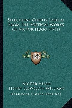 portada selections chiefly lyrical from the poetical works of victorselections chiefly lyrical from the poetical works of victor hugo (1911) hugo (1911) (en Inglés)