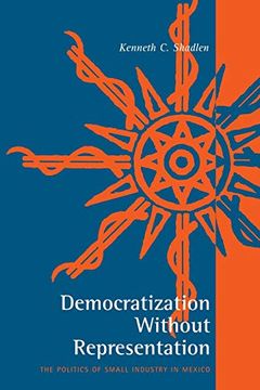 portada Democratization Without Representation: The Politics of Small Industry in Mexico (in English)
