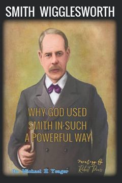 portada Why God Used Smith in Such a Powerful Way: Ten Major Reasons God Used Wigglesworth (en Inglés)