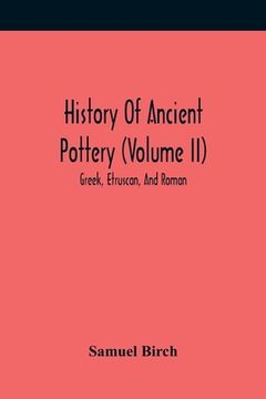 portada History Of Ancient Pottery (Volume Ii); Greek, Etruscan, And Roman (en Inglés)