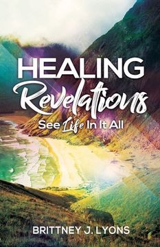 portada Healing Revelations: See Life In It All (en Inglés)