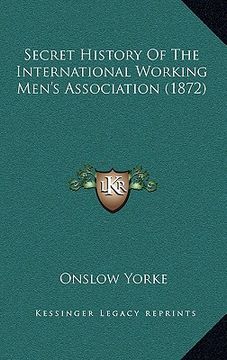 portada secret history of the international working men's association (1872) (in English)