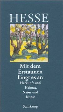 portada Mit dem Erstaunen fängt es an: Herkunft und Heimat. Natur und Kunst (en Alemán)