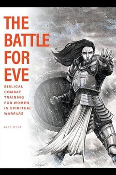 portada The Battle For Eve: Biblical Combat Training for Women in Spiritual Warfare (en Inglés)