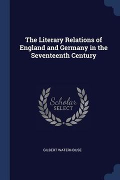 portada The Literary Relations of England and Germany in the Seventeenth Century (en Inglés)
