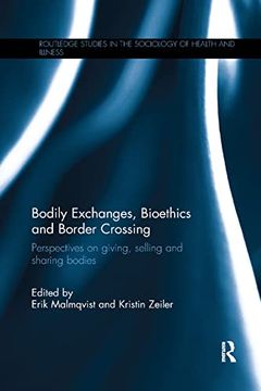 portada Bodily Exchanges, Bioethics and Border Crossing: Perspectives on Giving, Selling and Sharing Bodies (Routledge Studies in the Sociology of Health and Illness) 