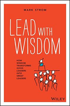 portada Lead With Wisdom: How Wisdom Transforms Good Leaders Into Great Leaders (in English)