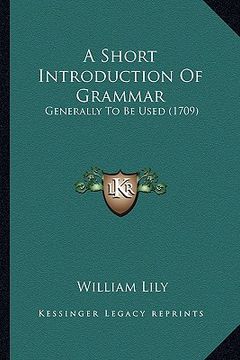 portada a short introduction of grammar: generally to be used (1709) (en Inglés)