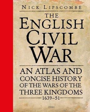 portada The English Civil War: An Atlas and Concise History of the Wars of the Three Kingdoms 1639-51 (en Inglés)