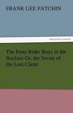 portada the pony rider boys in the rockies or, the secret of the lost claim (en Inglés)