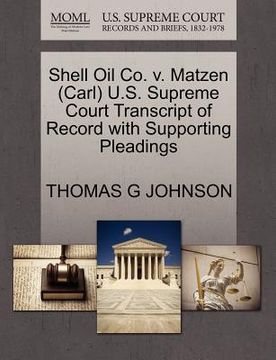 portada shell oil co. v. matzen (carl) u.s. supreme court transcript of record with supporting pleadings (en Inglés)