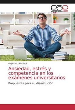 portada Ansiedad, Estrés y Competencia en los Exámenes Universitarios: Propuestas Para su Disminución (in Spanish)