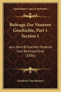 portada Beitrage Zur Neueren Geschichte, Part 1 Section 1: Aus Dem Britischen Museum Und Reichsarchive (1836) (en Alemán)