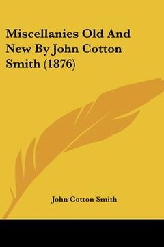 portada miscellanies old and new by john cotton smith (1876) (en Inglés)