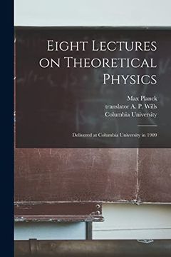 portada Eight Lectures on Theoretical Physics: Delivered at Columbia University in 1909 (en Inglés)