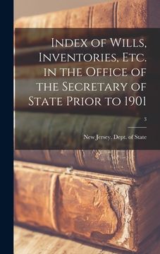 portada Index of Wills, Inventories, Etc. in the Office of the Secretary of State Prior to 1901; 3 (en Inglés)