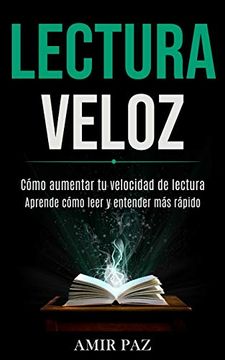 portada Lectura Veloz: Cómo Aumentar tu Velocidad de Lectura (Aprende Cómo Leer y Entender más Rápido) (in Spanish)