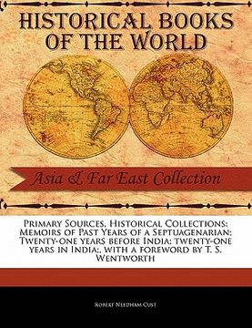 portada primary sources, historical collections: memoirs of past years of a septuagenarian; twenty-one years before india; twenty-one years in india;, with a