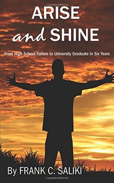 portada Arise and Shine: From High School Failure to University Graduate in Six Years