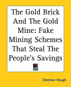 portada the gold brick and the gold mine: fake mining schemes that steal the people's savings
