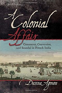 portada Colonial Affair: Commerce, Conversion, and Scandal in French India