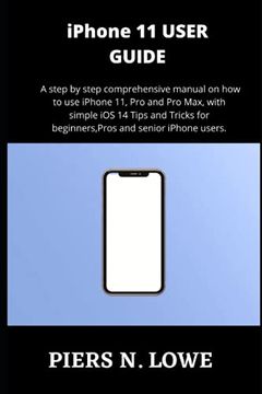 portada iPhone 11 USER GUIDE: A step by step comprehensive manual on how to use iPhone 11, Pro and Pro Max, with simple iOS 14 Tips and Tricks for b