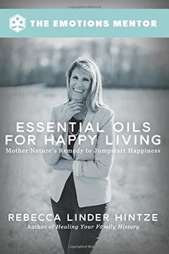 portada Essential Oils for Happy Living: Mother Nature'S Remedy to Jumpstart Happiness (en Inglés)