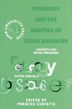 portada pedagogy and the shaping of conciousness: linguistics and social processes (en Inglés)