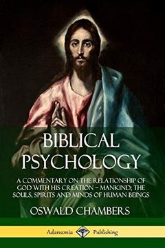 portada Biblical Psychology: A Commentary on the Relationship of god With his Creation - Mankind; The Souls, Spirits and Minds of Human Beings (en Inglés)