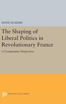 portada The Shaping of Liberal Politics in Revolutionary France: A Comparative Perspective (Princeton Legacy Library) (in English)