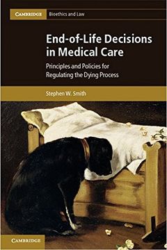 portada End-Of-Life Decisions in Medical Care: Principles and Policies for Regulating the Dying Process (Cambridge Bioethics and Law) (in English)