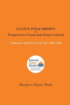 portada Lucius Polk Brown and Progressive Food and Drug Control: Tennessee and New York City, 1908-1920 (en Inglés)
