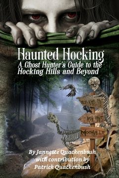 portada Haunted Hocking a Ghost Hunter's Guide to the Hocking Hills. And Beyond: Ohio Ghost Hunter Guide de Jannette rae Quackenbush(Createspace) (en Inglés)