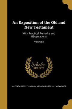 portada An Exposition of the Old and New Testament: With Practical Remarks and Observations; Volume 3 (en Inglés)