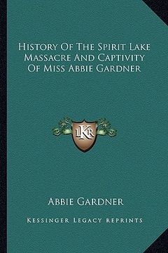 portada history of the spirit lake massacre and captivity of miss abbie gardner (in English)