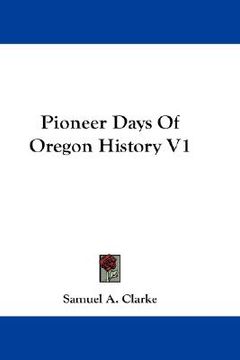 portada pioneer days of oregon history v1