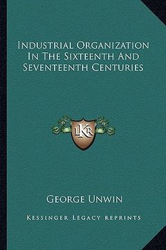 portada industrial organization in the sixteenth and seventeenth centuries (en Inglés)
