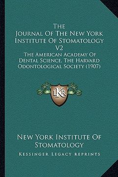 portada the journal of the new york institute of stomatology v2: the american academy of dental science, the harvard odontological society (1907) (en Inglés)