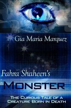 portada Fahra Shaheen's Monster: The Curious Tale of a Creature Born in Death (en Inglés)