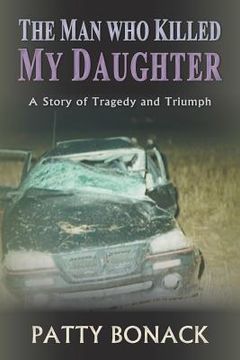 portada The Man Who Killed My Daughter: A Story of Tragedy and Triumph (en Inglés)