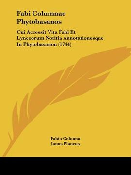 portada Fabi Columnae Phytobasanos: Cui Accessit Vita Fabi Et Lynceorum Notitia Annotationesque In Phytobasanon (1744) (en Latin)