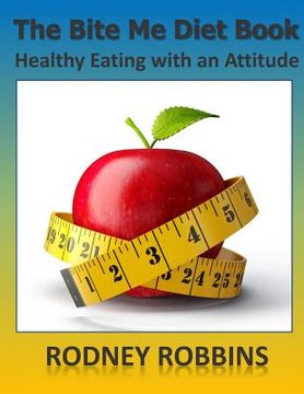 portada The Bite Me Diet Book: Healthy Eating with an Attitude (en Inglés)